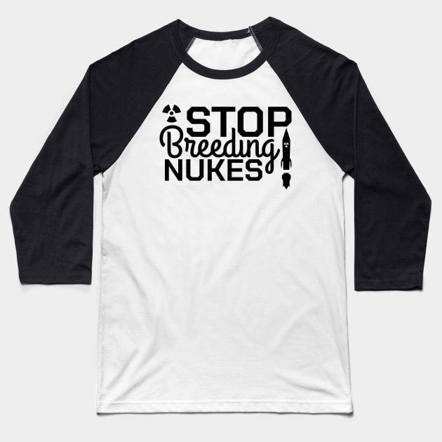 Stop Breeding Nukes! Baseball T-Shirt by MJG Design